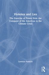 Violence and Lies : The Exercise of Power from the Conquest of the Americas to the Climate Crisis