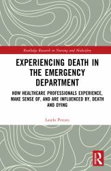 Experiencing Death in the Emergency Department : How Healthcare Professionals Experience, Make Sense of, and Are Influenced by, Death and Dying