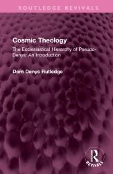 Cosmic Theology : The Ecclesiastical Hierarchy of Pseudo-Denys: an Introduction