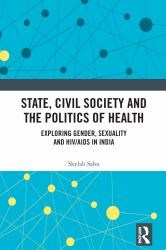 State, Civil Society and the Politics of Health : Exploring Gender, Sexuality and HIV/AIDS in India