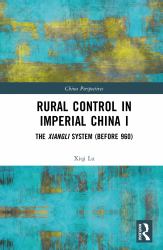 Rural Control in Imperial China I : The Xiangli System (Before 960)