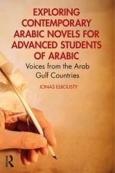 Exploring Contemporary Arabic Novels for Advanced Students of Arabic : Voices from the Arab Gulf Countries