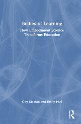 Bodies of Learning : How Embodiment Science Transforms Education