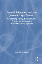 Special Education and the Juvenile Legal System : Connecting Policy, Research, and Practice to Address the School-To-Prison Pipeline