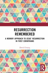 Resurrection Remembered : A Memory Approach to Jesus' Resurrection in First Corinthians