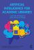 Artificial Intelligence for Academic Libraries
