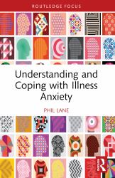 Understanding and Coping with Illness Anxiety