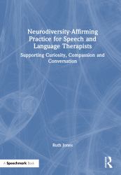 Neurodiversity-Affirming Practice for Speech and Language Therapists : Supporting Curiosity, Compassion and Conversation
