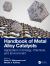 Handbook of Metal Alloy Catalysts : Application in Energy, Chemical, and Environment