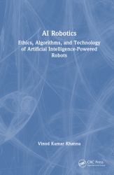 AI Robotics : Ethics, Algorithms, and Technology of Artificial Intelligence-Powered Robots