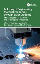 Tailoring of Engineering Material Properties Through Laser Cladding : Metallurgical, Mechanical and Tribological Properties