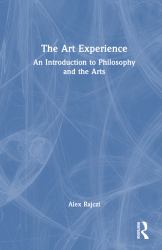 The Art Experience : An Introduction to Philosophy and the Arts
