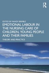 Emotional Labour in the Nursing Care of Children, Young People and Their Families : Theory and Practice