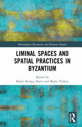 Liminal Spaces and Spatial Practices in Byzantium
