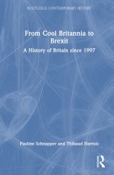 From Cool Britannia to Brexit : A History of Britain Since 1997