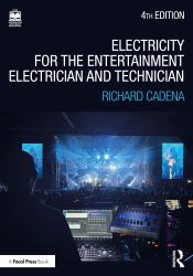 Electricity for the Entertainment Electrician and Technician : Electricity, Power Distribution, and Electrical Safety for the Stage and Set