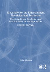 Electricity for the Entertainment Electrician and Technician : Electricity, Power Distribution, and Electrical Safety for the Stage and Set