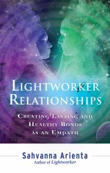 Lightworker Relationships : Creating Lasting and Healthy Bonds As an Empath