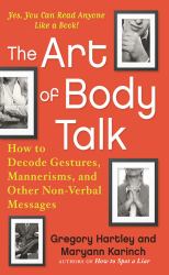 The Art of Body Talk : How to Decode Gestures, Mannerisms, and Other Non-Verbal Messages