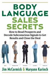 Body Language Sales Secrets : How to Read Prospects and Decode Subconscious Signals to Get Results and Close the Deal