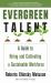 Evergreen Talent : A Guide to Hiring and Cultivating a Sustainable Workforce
