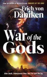War of the Gods : Alien Skulls, Underground Cities, and Fire from the Sky