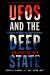 UFOs and the Deep State : A History of the Military and Shadow Government's War Against the Truth