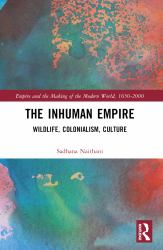 The Inhuman Empire : Wildlife, Colonialism, Culture
