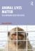 Animal Lives Matter : The Continuing Quest for Justice Animal Lives Matter : The Continuing Quest for Justice