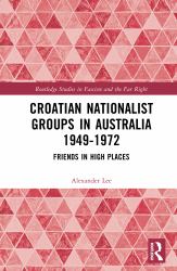 Croatian Nationalist Groups in Australia 1949-1972 : Friends in High Places