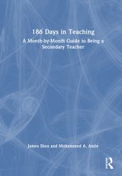 186 Days in Teaching : A Month-By-Month Guide to Being a Secondary Teacher