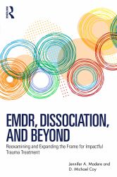EMDR, Dissociation, and Beyond : Reexamining and Expanding the Frame for Impactful Trauma Treatment