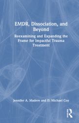 EMDR, Dissociation, and Beyond : Reexamining and Expanding the Frame for Impactful Trauma Treatment