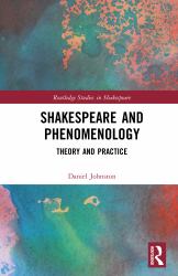 Shakespeare and Phenomenology : Theory and Practice