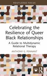 Celebrating the Resilience of Queer Black Relationships : A Guide to Multidynamic Relational Therapy