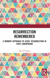 Resurrection Remembered : A Memory Approach to Jesus' Resurrection in First Corinthians