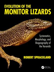 Evolution of the Monitor Lizards : Systematics, Morphology, and Biogeography of the Varanids