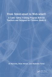 From Street-Smart to Web-wise® : A Cyber Safety Training Program Built for Teachers and Designed for Children (Book 4)