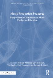 Music Production Pedagogy : Perspectives on Innovation in Music Production Education