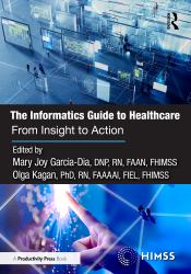 The Informatics Guide to Healthcare : From Insight to Action