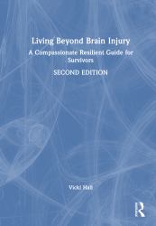 Living Beyond Brain Injury : A Compassionate Resilient Guide for Survivors