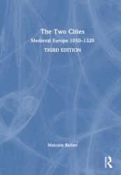 The Two Cities : Medieval Europe 1050-1320