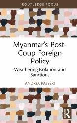 Myanmar's Post-Coup Foreign Policy : Weathering Isolation and Sanctions