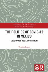 The Politics of Covid-19 in Mexico : Governance Meets Government