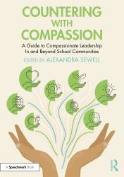 Countering with Compassion : A Guide to Compassionate Leadership in and Beyond School Communities