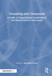 Countering with Compassion : A Guide to Compassionate Leadership in and Beyond School Communities