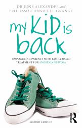 My Kid Is Back : Empowering Parents with Family-Based Treatment for Anorexia Nervosa