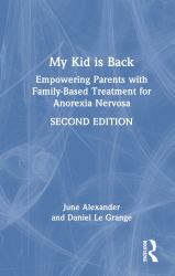 My Kid Is Back : Empowering Parents with Family-Based Treatment for Anorexia Nervosa