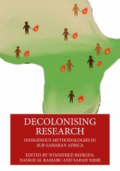 Decolonising Research : Indigenous Methodologies in Sub-Saharan Africa