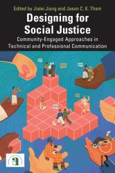 Designing for Social Justice : Community-Engaged Approaches in Technical and Professional Communication